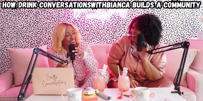 how drink conversationswithbianca builds a community